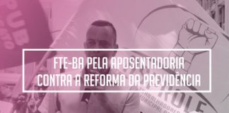 FTE-BA na Assembleia Estadual da Classe Trabalhadora na luta pela Previdência Social